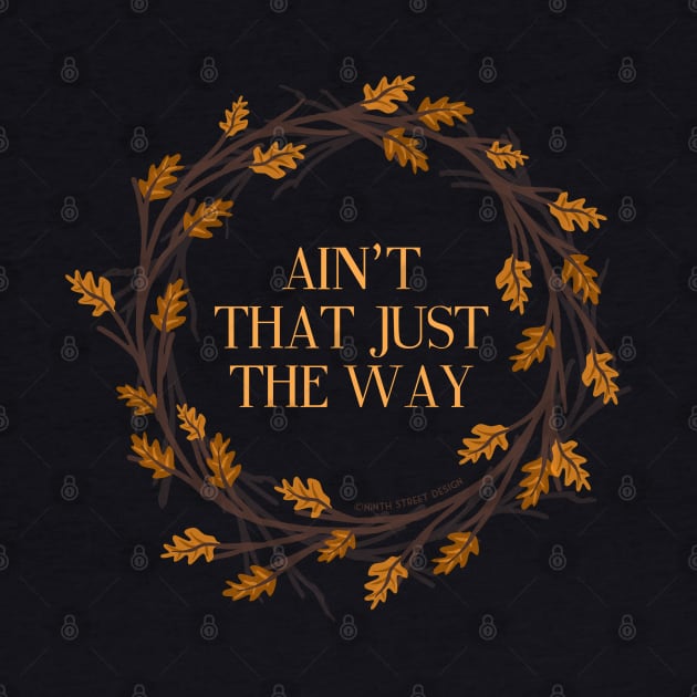 Ain't That Just The Way by NinthStreetShirts